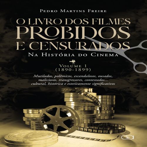 O livro dos filmes proibidos e censurados da História do Cinema - Volume 1 - 1890-1899