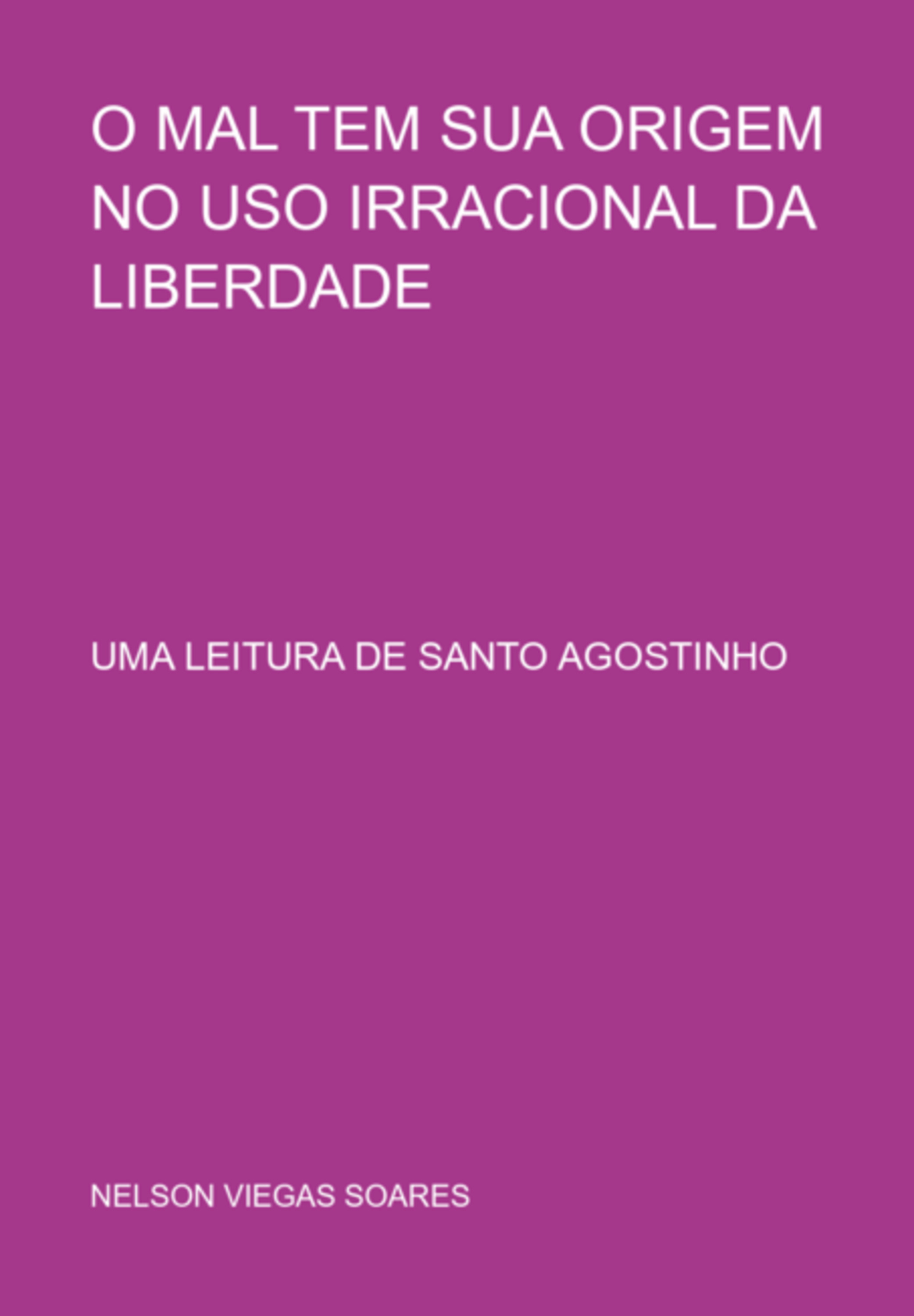 O Mal Tem Sua Origem No Uso Irracional Da Liberdade