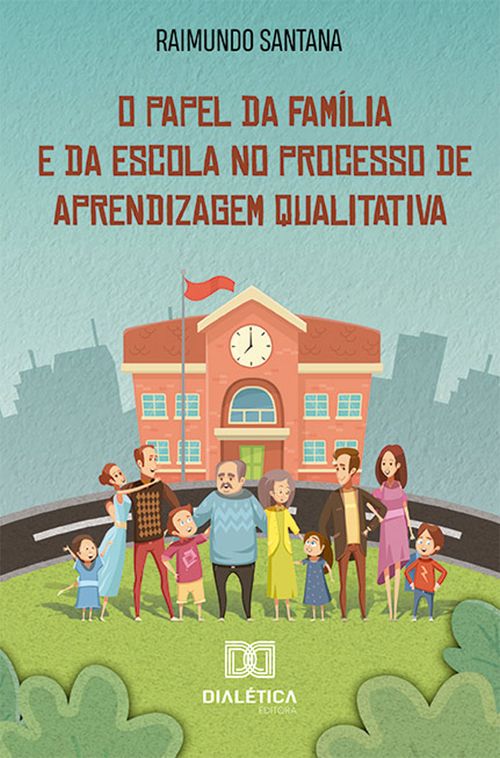 O Papel da Família e da Escola no Processo de Aprendizagem Qualitativa