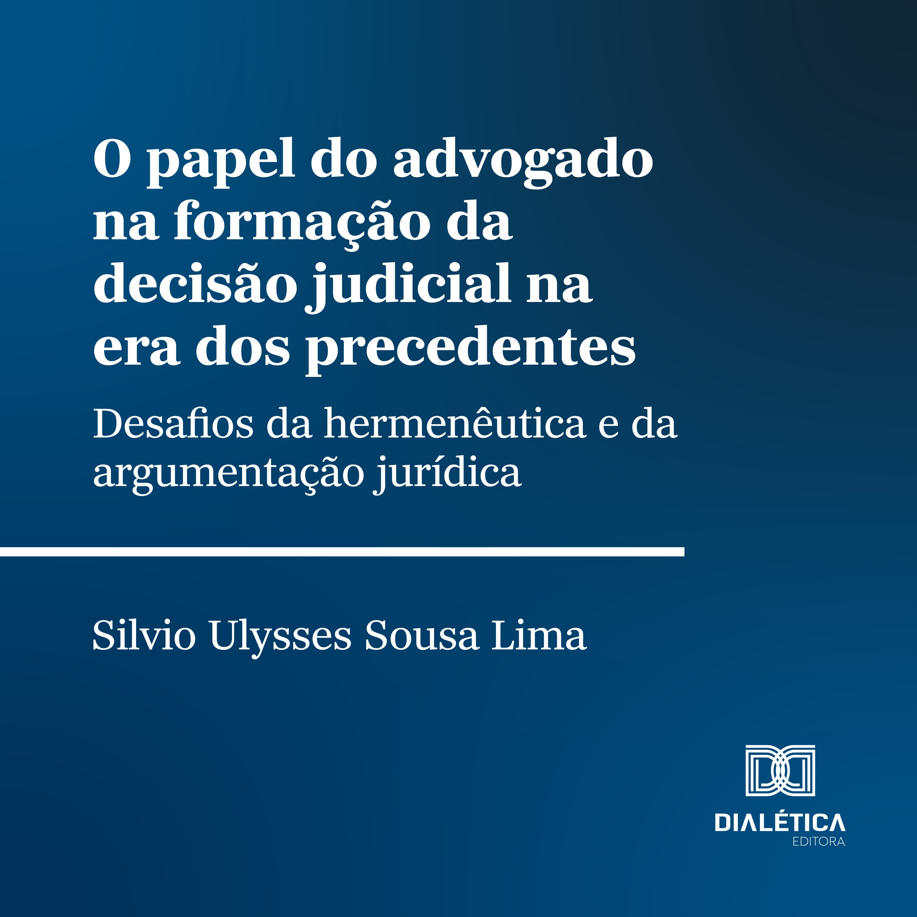 O papel do advogado na formação da decisão judicial na era dos precedentes