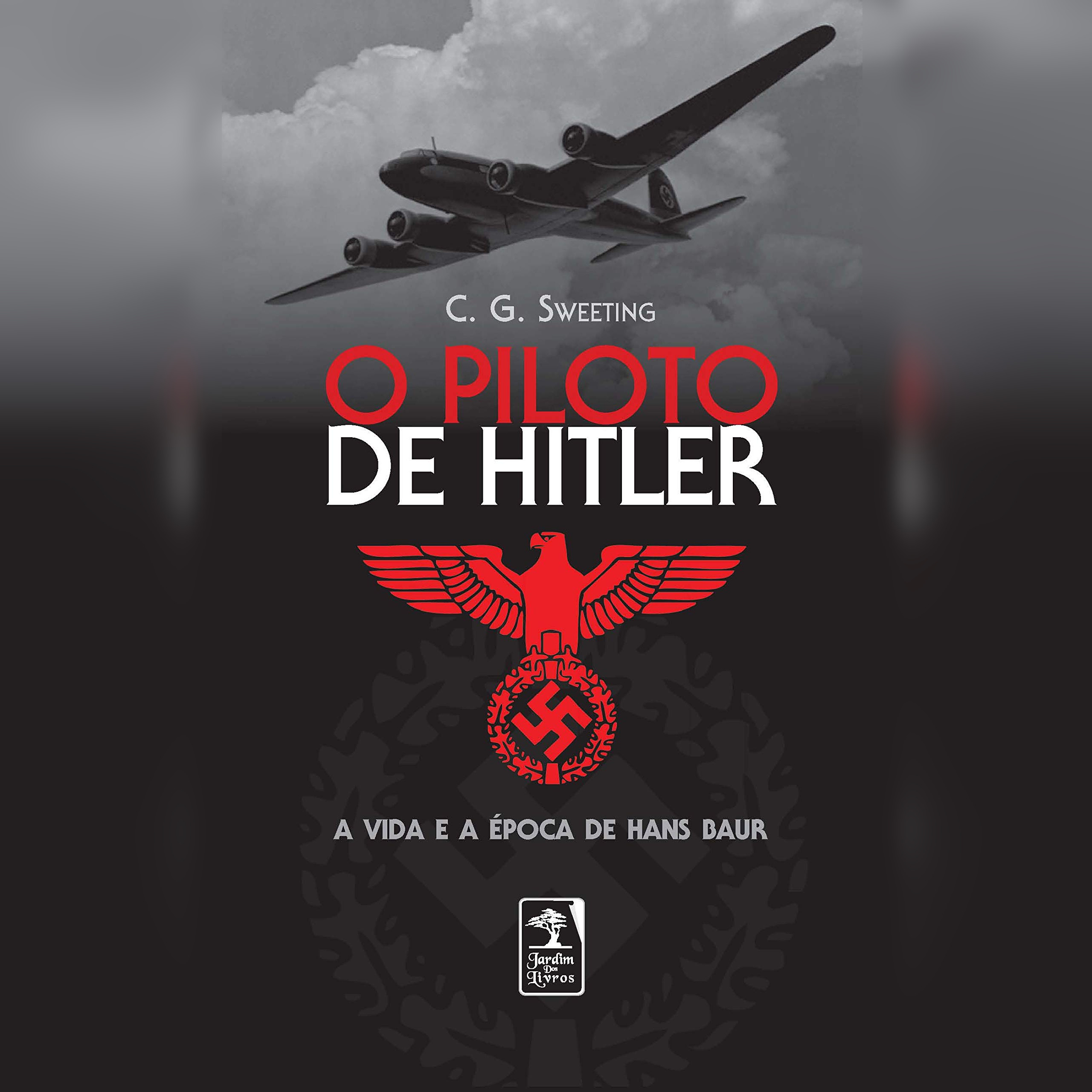 O piloto de Hitler: A vida e a época de Hans Baur