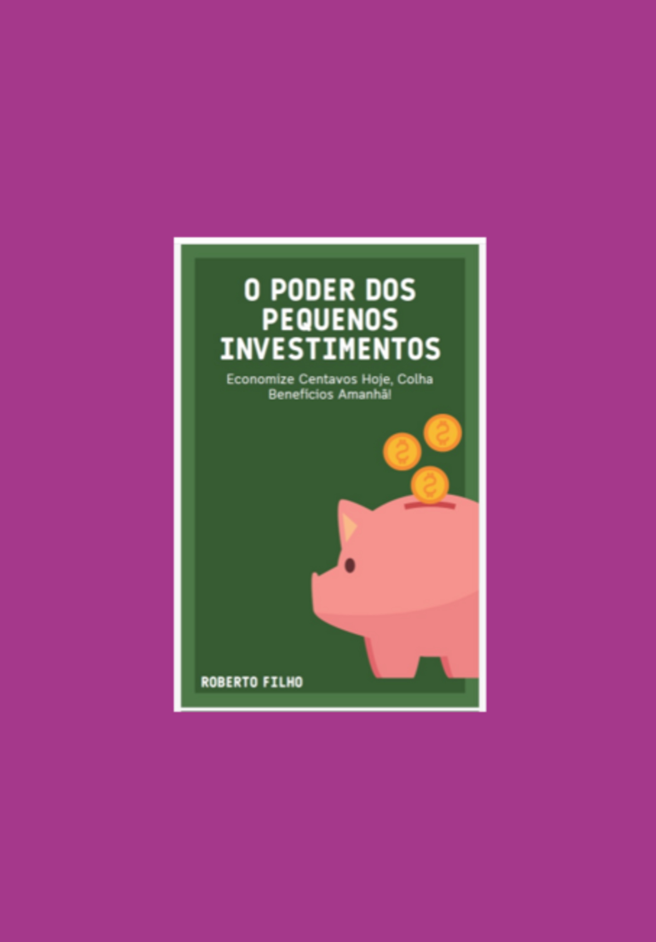 O Poder Dos Pequenos Investimentos