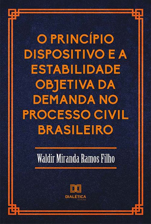 O Princípio Dispositivo e a Estabilidade Objetiva da Demanda no Processo Civil Brasileiro
