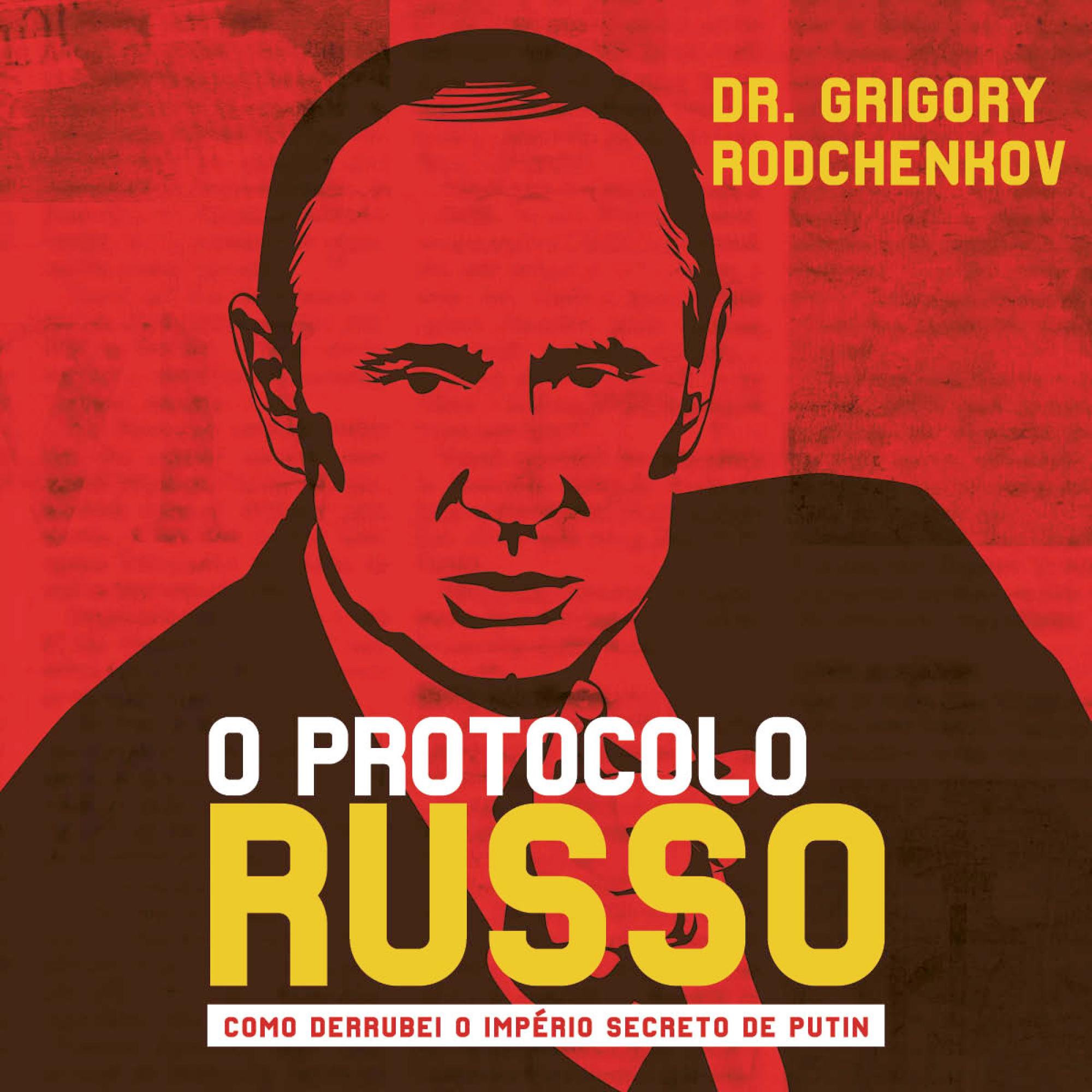 O protocolo russo: Como derrubei o império secreto de Putin