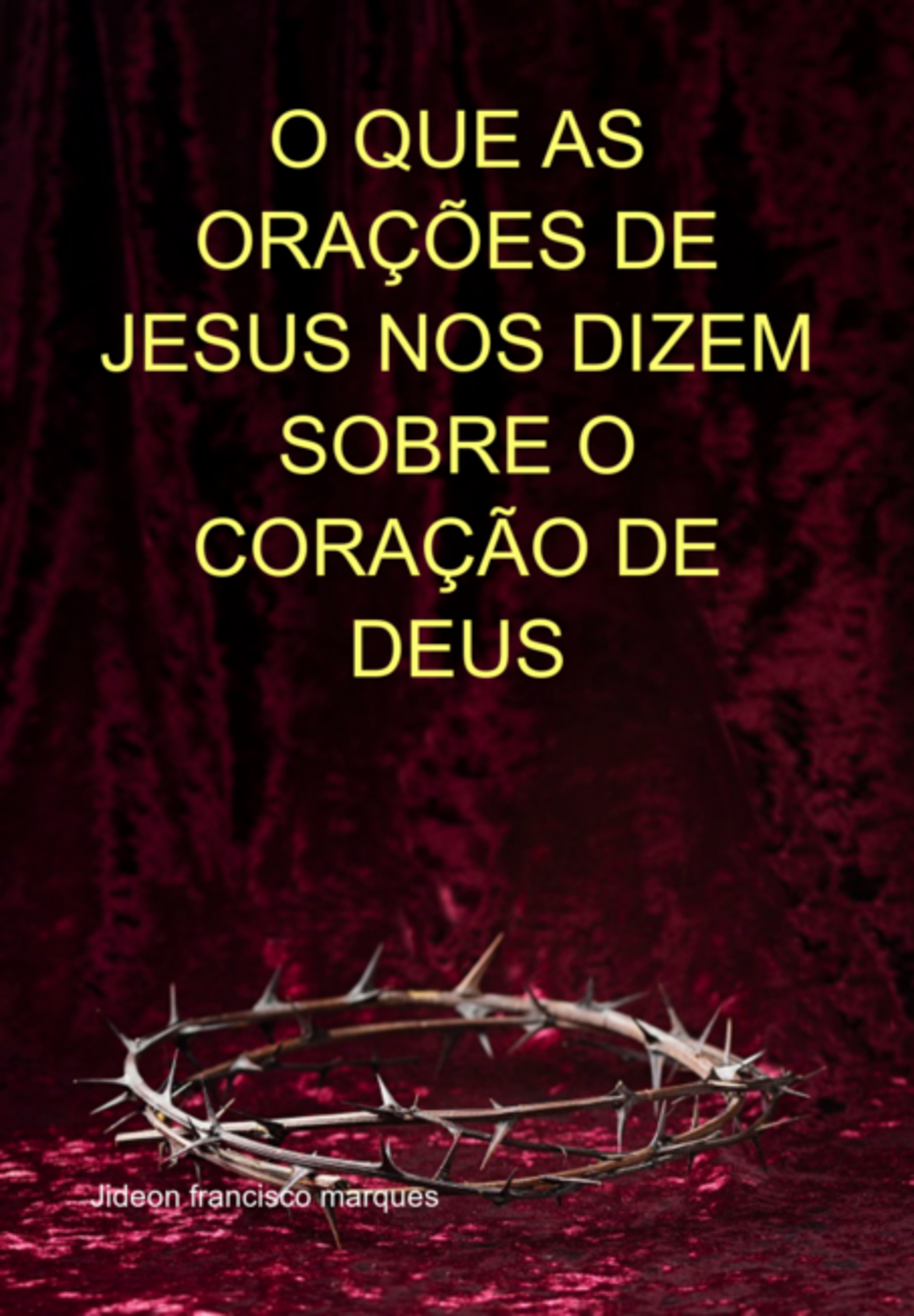 O Que As Orações De Jesus Nos Dizem Sobre O Coração De Deus