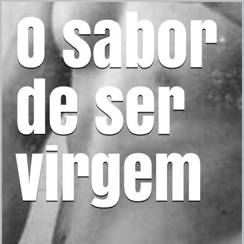 O sabor de ser virgem