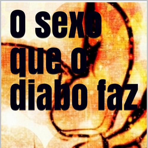 O sexo que o diabo faz 