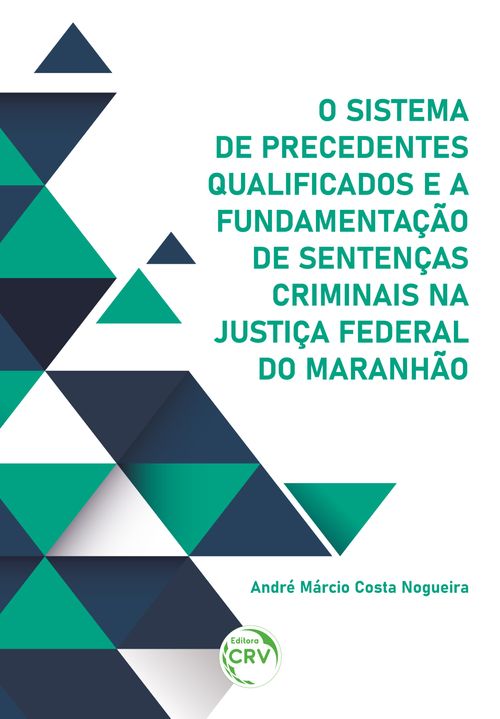 O sistema de precedentes qualificados e a fundamentação de sentenças criminais na Justiça Federal do Maranhão
