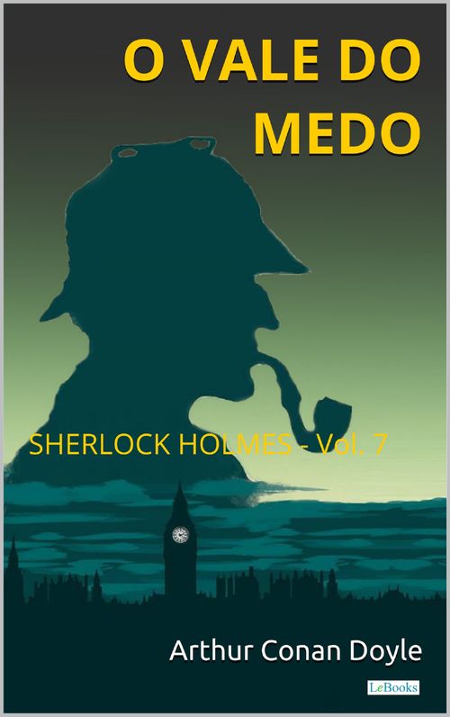 O Vale do Medo - Sherlock Holmes - Vol. 7