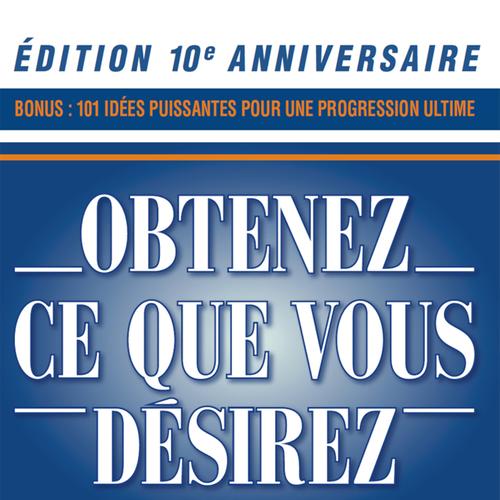 Obtenez ce que vous désirez – Édition 10e anniversaire