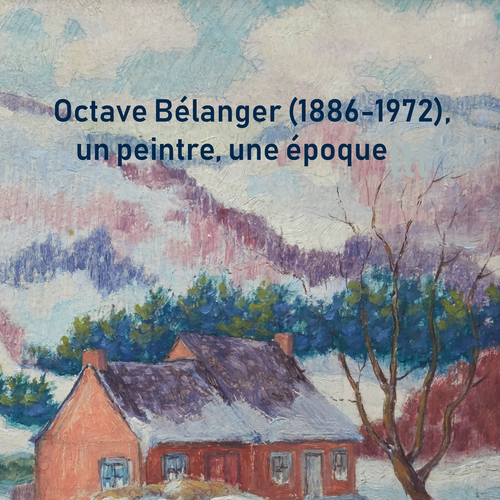 Octave Bélanger (1886-1972), un peintre, une époque