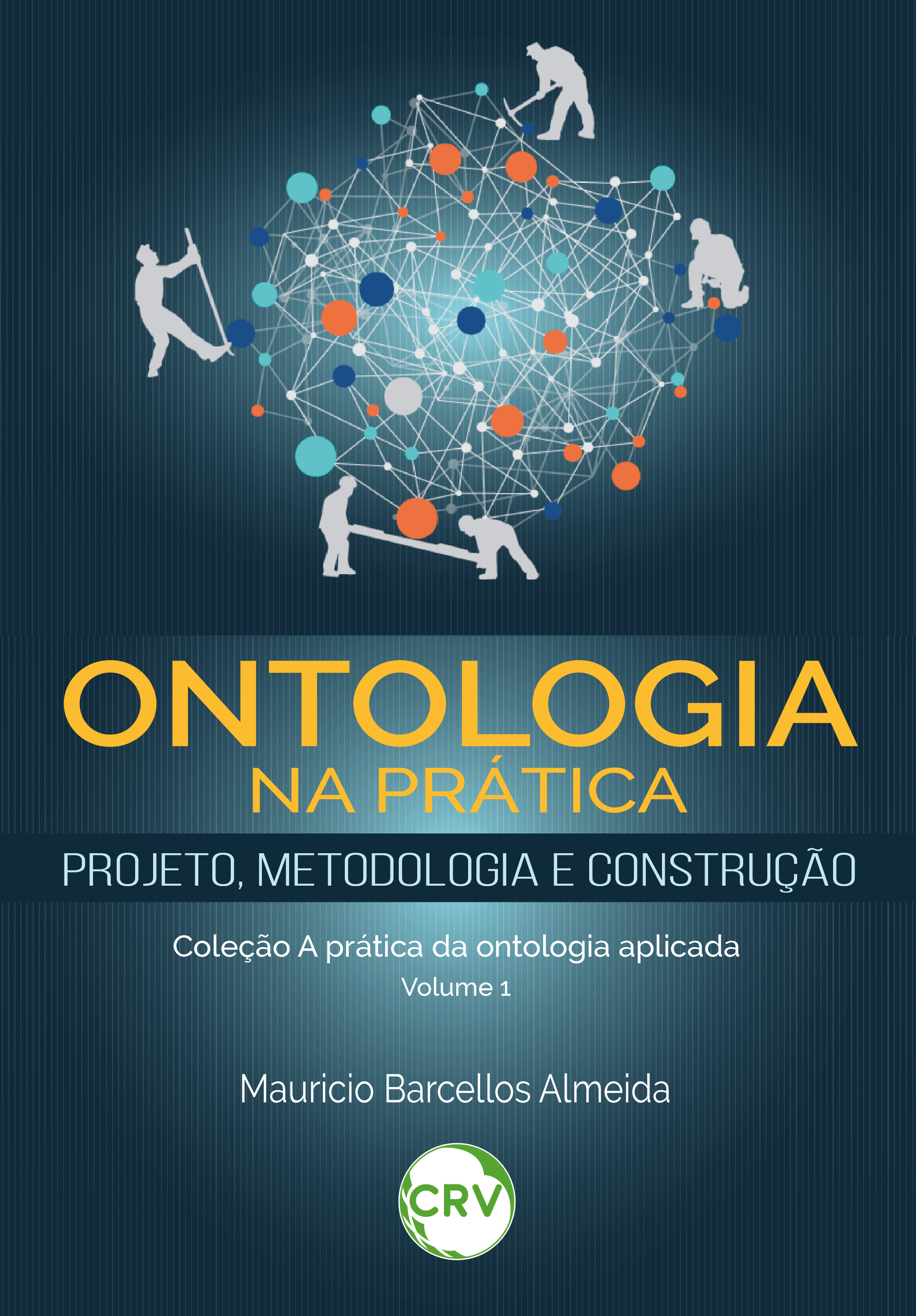 Ontologia na prática – projeto, metodologia e construção – Vol. 01