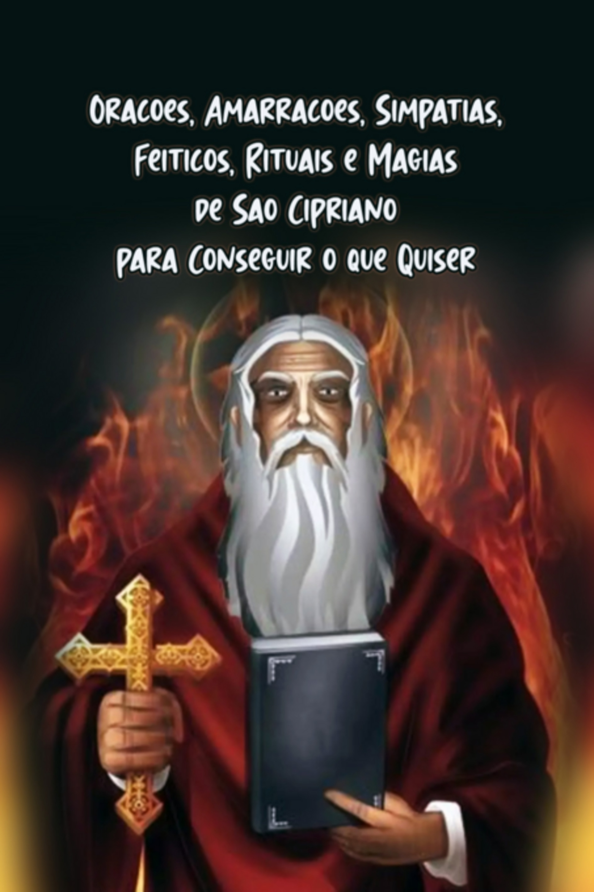 Orações, Amarrações, Simpatias, Feitiços, Rituais E Magias De São Cipriano Para Conseguir O Que Quiser