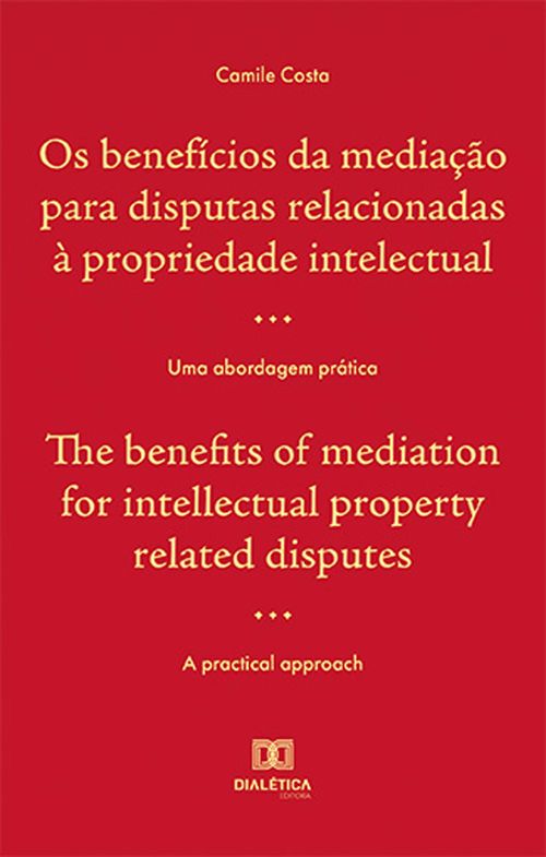 Os benefícios da mediação para disputas relacionadas à propriedade intelectual / The benefits of mediation for intellectual property related disputes