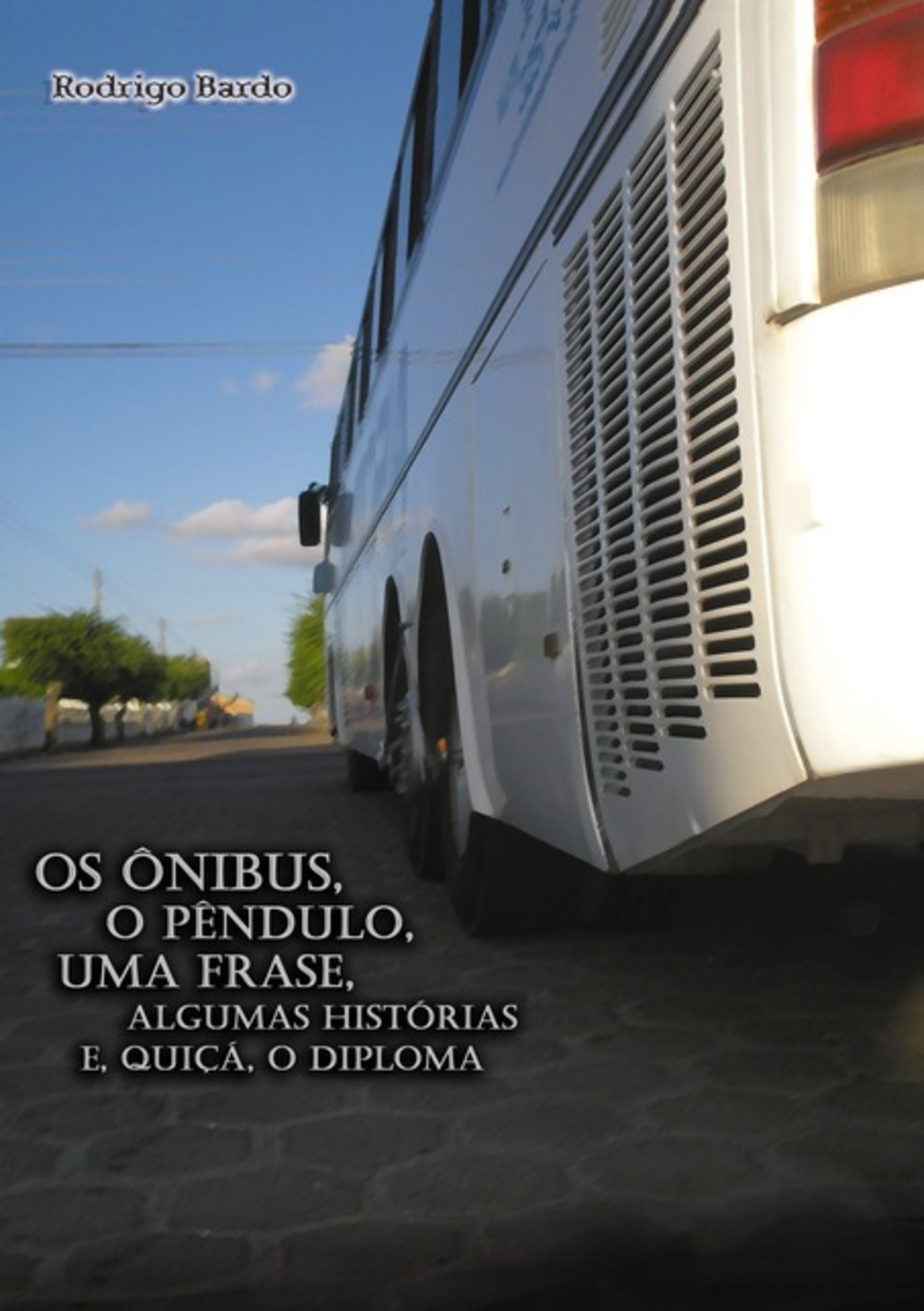 Os Ônibus, O Pêndulo, Uma Frase, Algumas Histórias E, Quiçá, O Diploma (livro-reportagem)