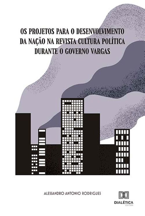 Os projetos para o desenvolvimento da Nação na Revista Cultura Política durante o governo Vargas