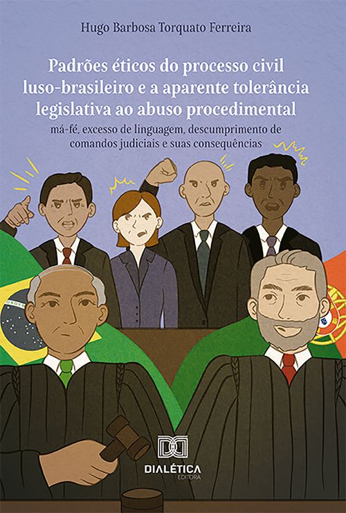 Padrões éticos do processo civil luso-brasileiro e a aparente tolerância legislativa ao abuso procedimental
