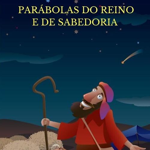 PARÁBOLAS DO REINO E DE SABEDORIA