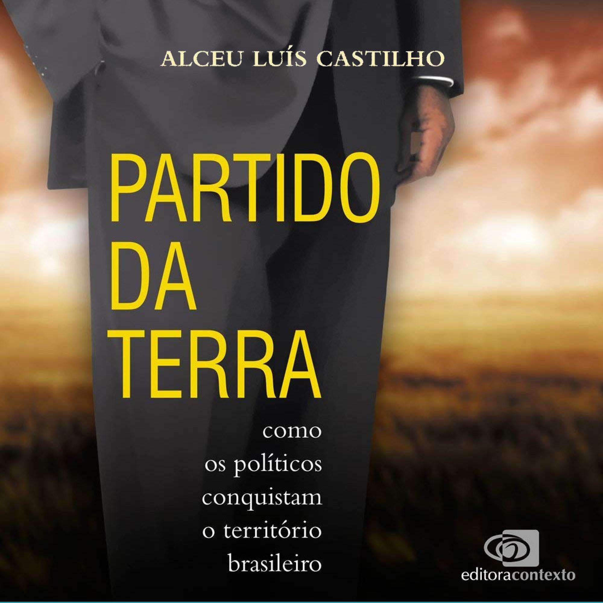 Partido da terra - como os políticos conquistam o território brasileiro