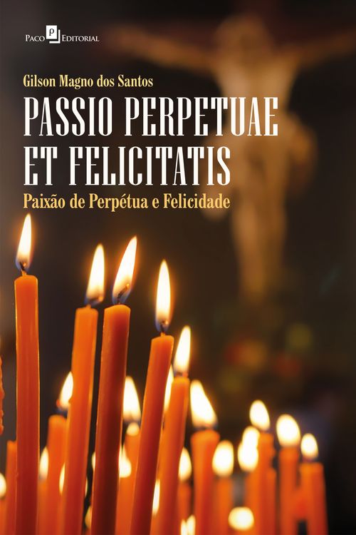 Passio Perpetuae et Felicitatis (Paixão de Perpétua e Felicidade)