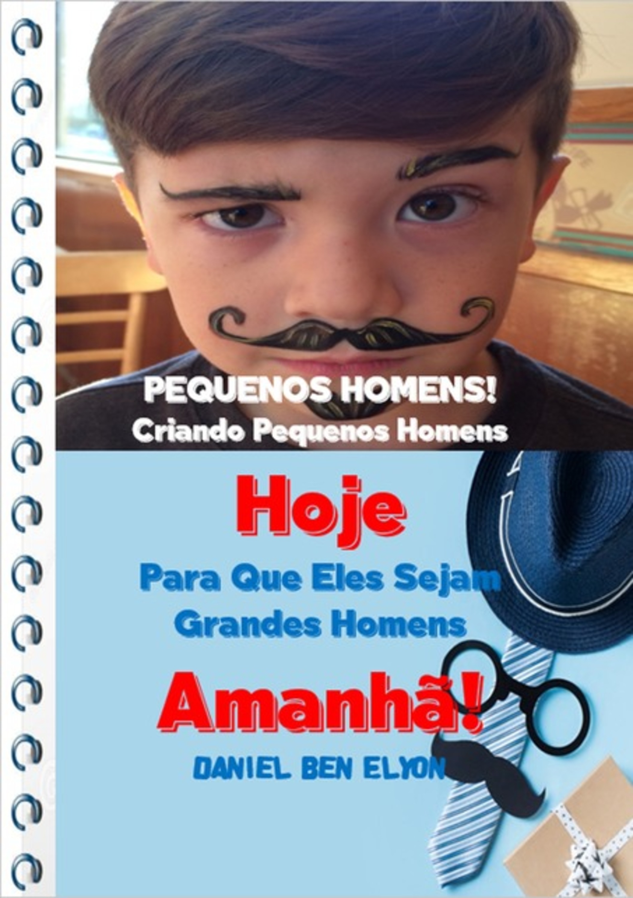 Pequenos Homens! Criando Pequenos Homens Hoje Para Que Eles Sejam Grandes Homens Amanhã!