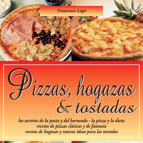 Pizzas, hogazas & tostadas. Las Guias Faciles