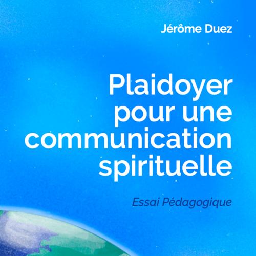 Plaidoyer pour une communication spirituelle