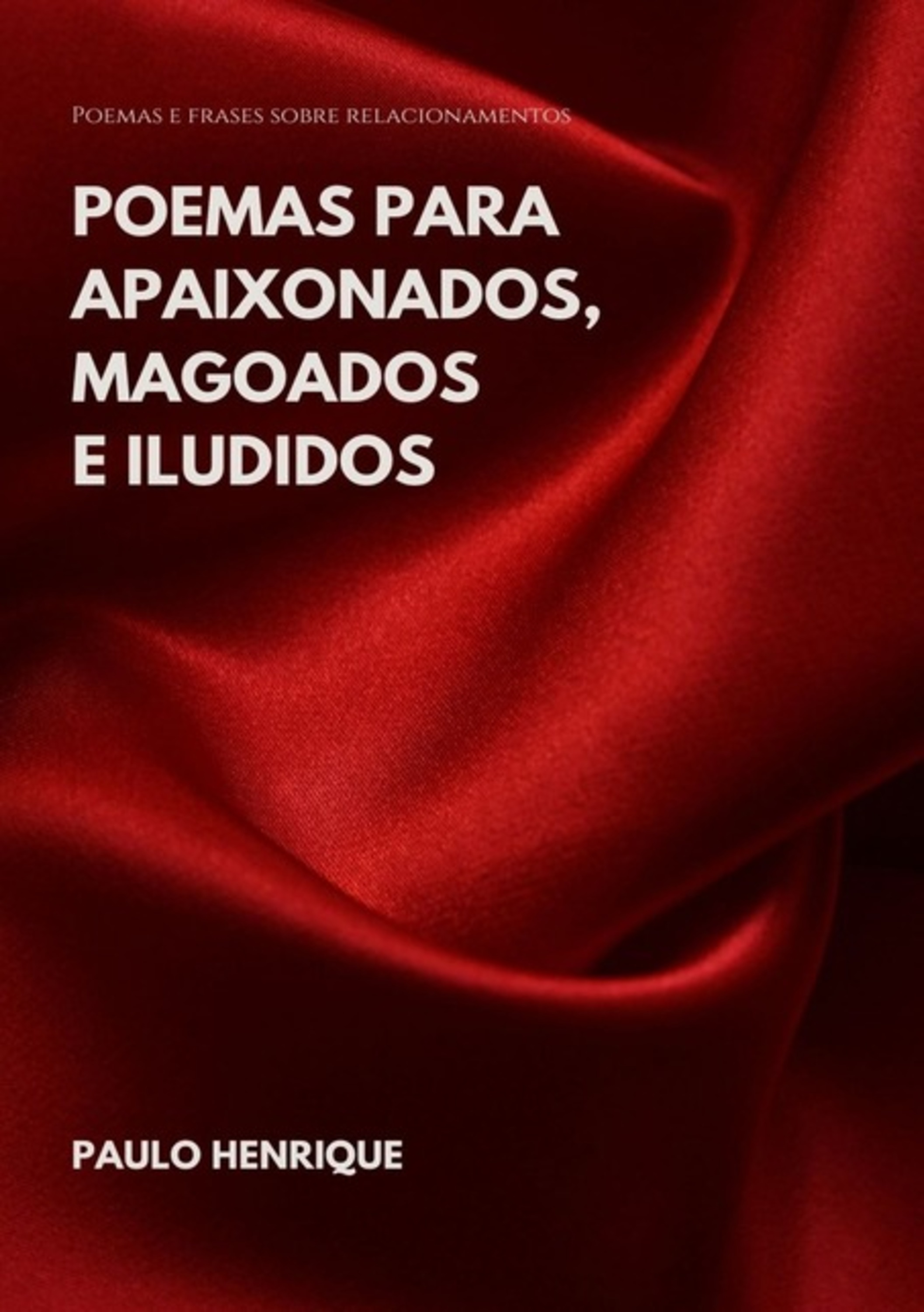 Poemas Para Apaixonados, Magoados E Iludidos