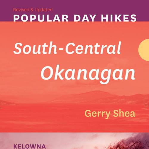 Popular Day Hikes: South-Central Okanagan — Revised & Updated