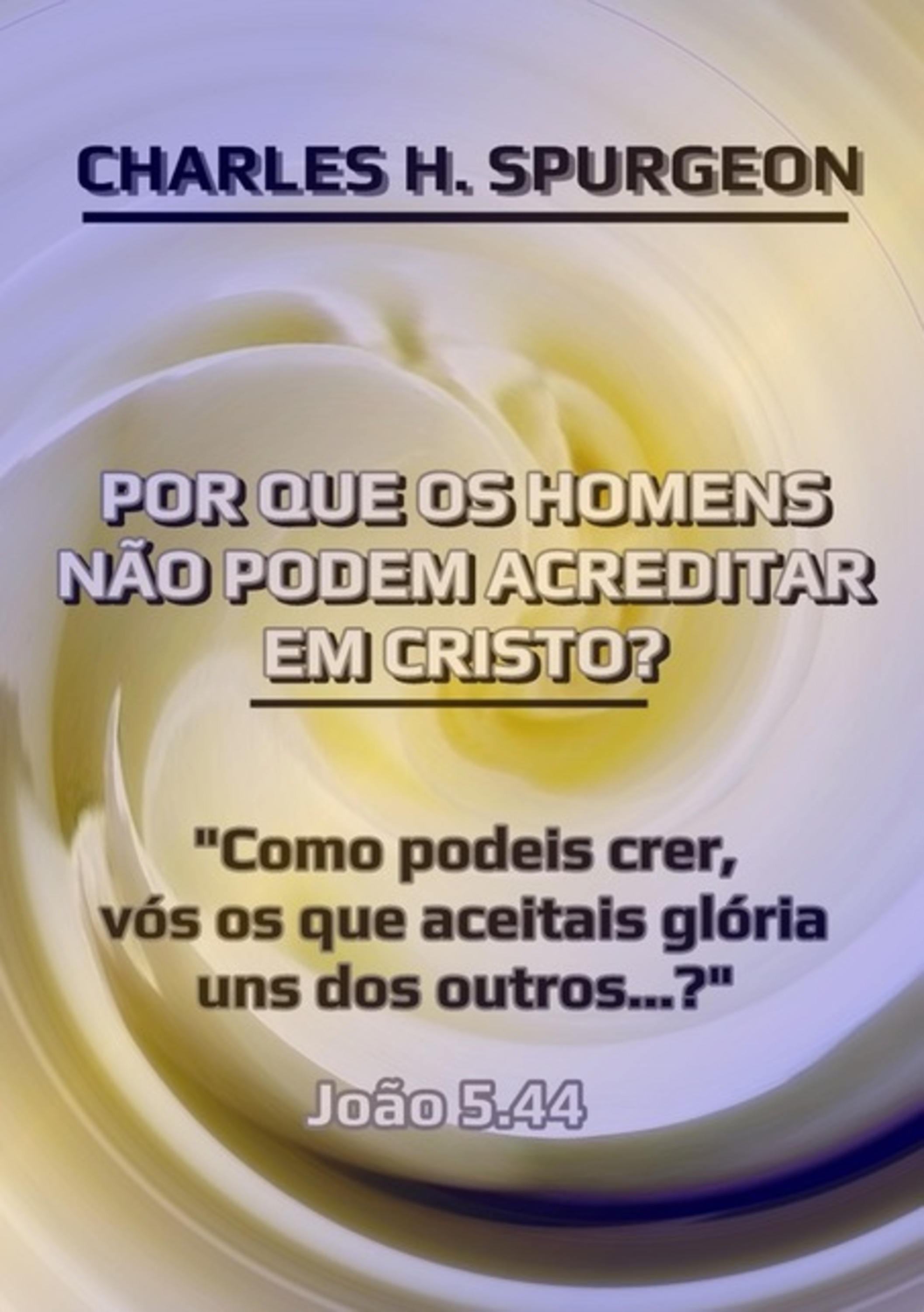 Por Que Os Homens Não Podem Acreditar Em Cristo?