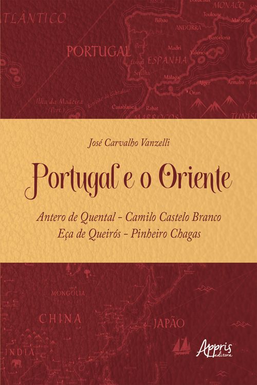 Portugal e o Oriente - Antero de Quental - Camilo Castelo Branco - Eça de Queirós - Pinheiro Chagas