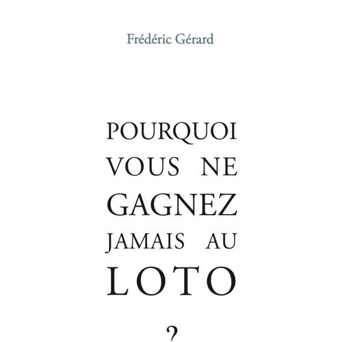 POURQUOI VOUS NE GAGNEZ JAMAIS AU LOTO