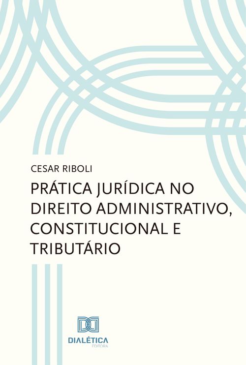 Prática jurídica no direito administrativo, constitucional e tributário