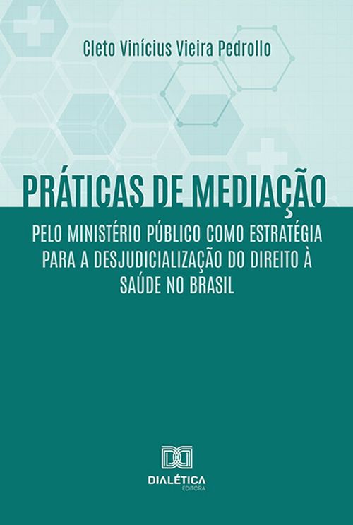 Práticas de mediação pelo Ministério Público como estratégia para a desjudicialização do Direito à Saúde no Brasil