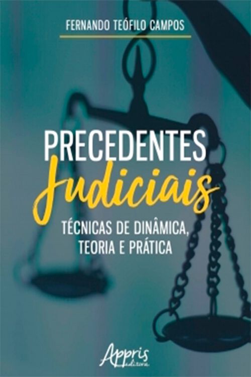 Precedentes Judiciais: Técnicas de Dinâmica, Teoria e Prática