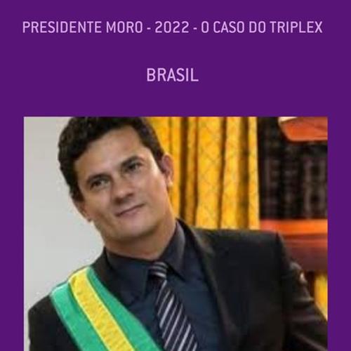 PRESIDENTE MORO 2022 - O CASO DO TRIPLEX