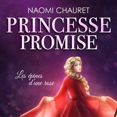 Princesse promise - Les épines d’une rose - Tome 2