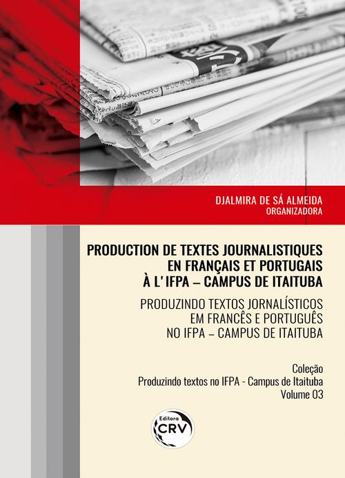 Production de textes journalistiques en français et portugais à l'ifpa – campus de itaituba produzindo textos jornalísticos em francês e português no ifpa – campus de itaituba coleção produzindo texto