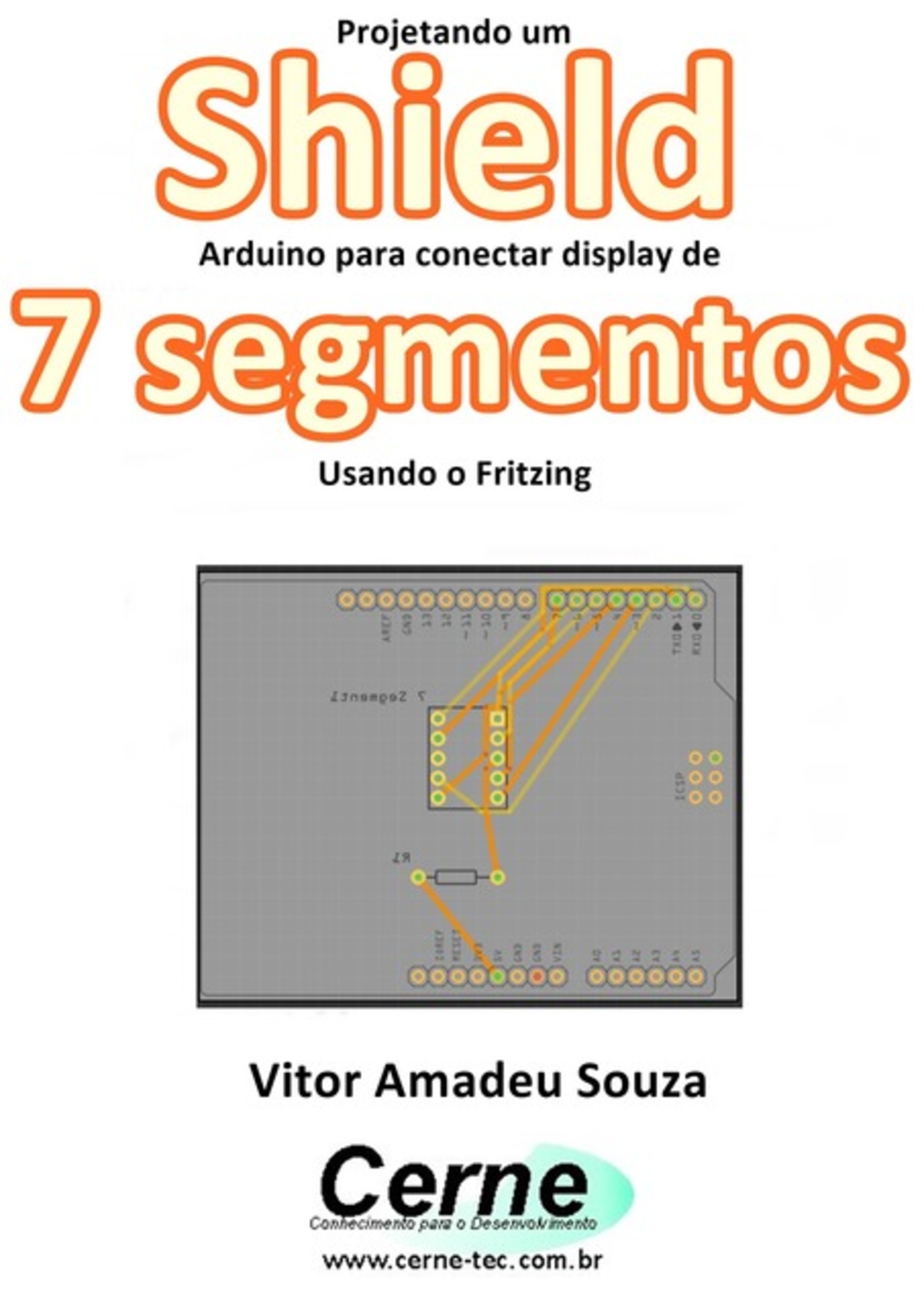 Projetando Um Shield Arduino Para Conectar Display De 7 Segmentos Usando O Fritzing