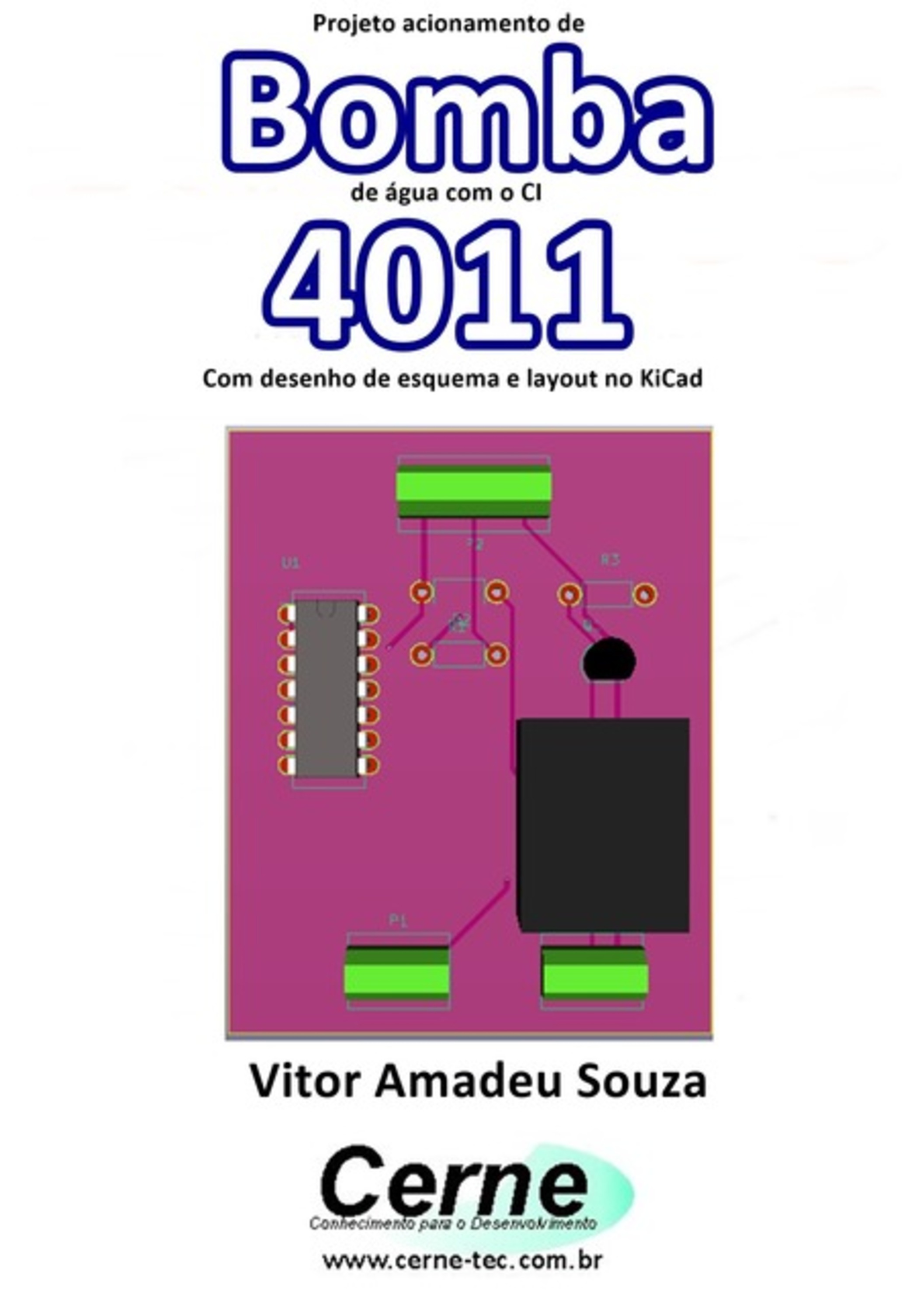 Projeto Acionamento De Bomba De Água Com O Ci 4011 Com Desenho De Esquema E Layout No Kicad