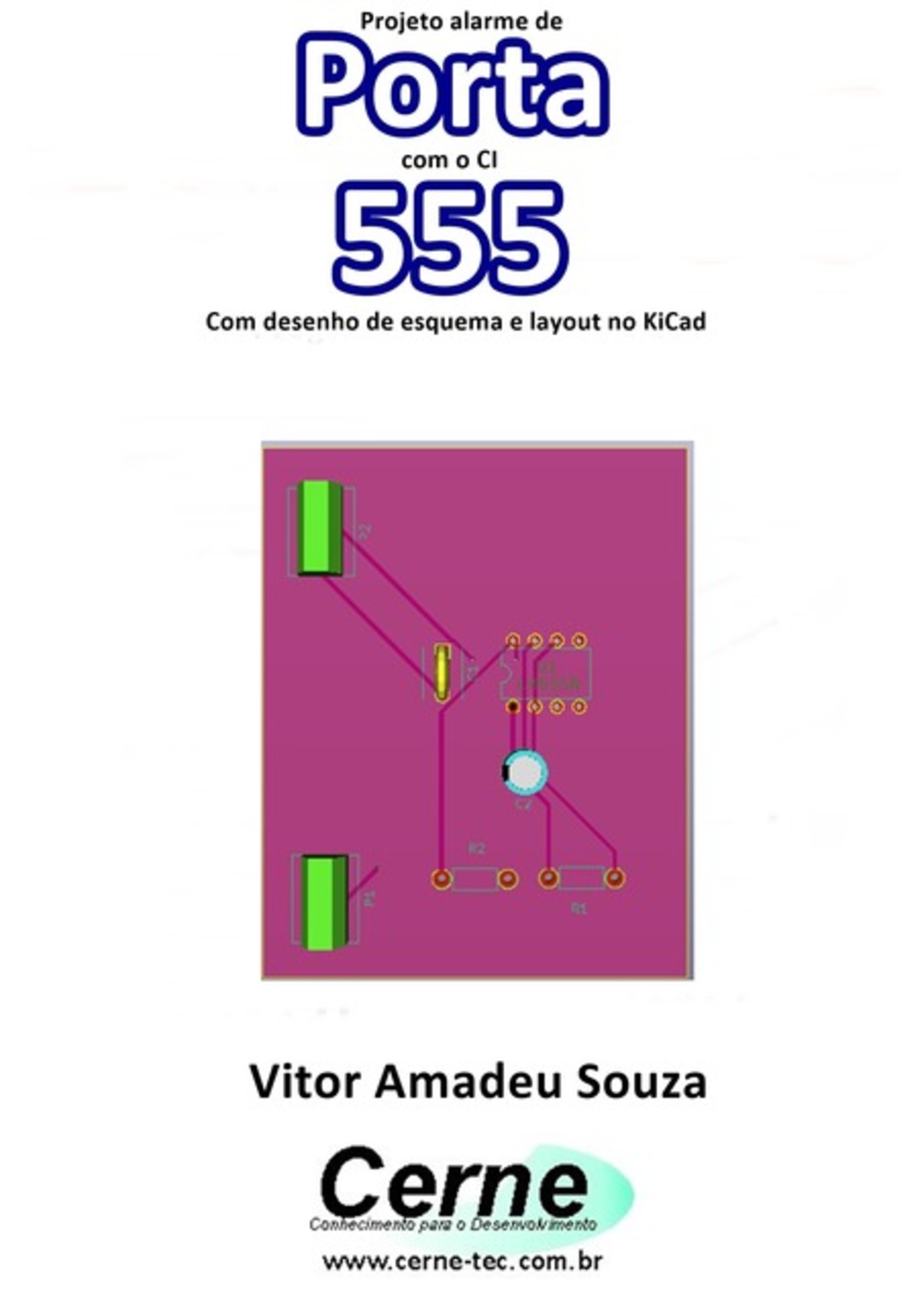 Projeto Alarme De Porta Com O Ci 555 Com Desenho De Esquema E Layout No Kicad