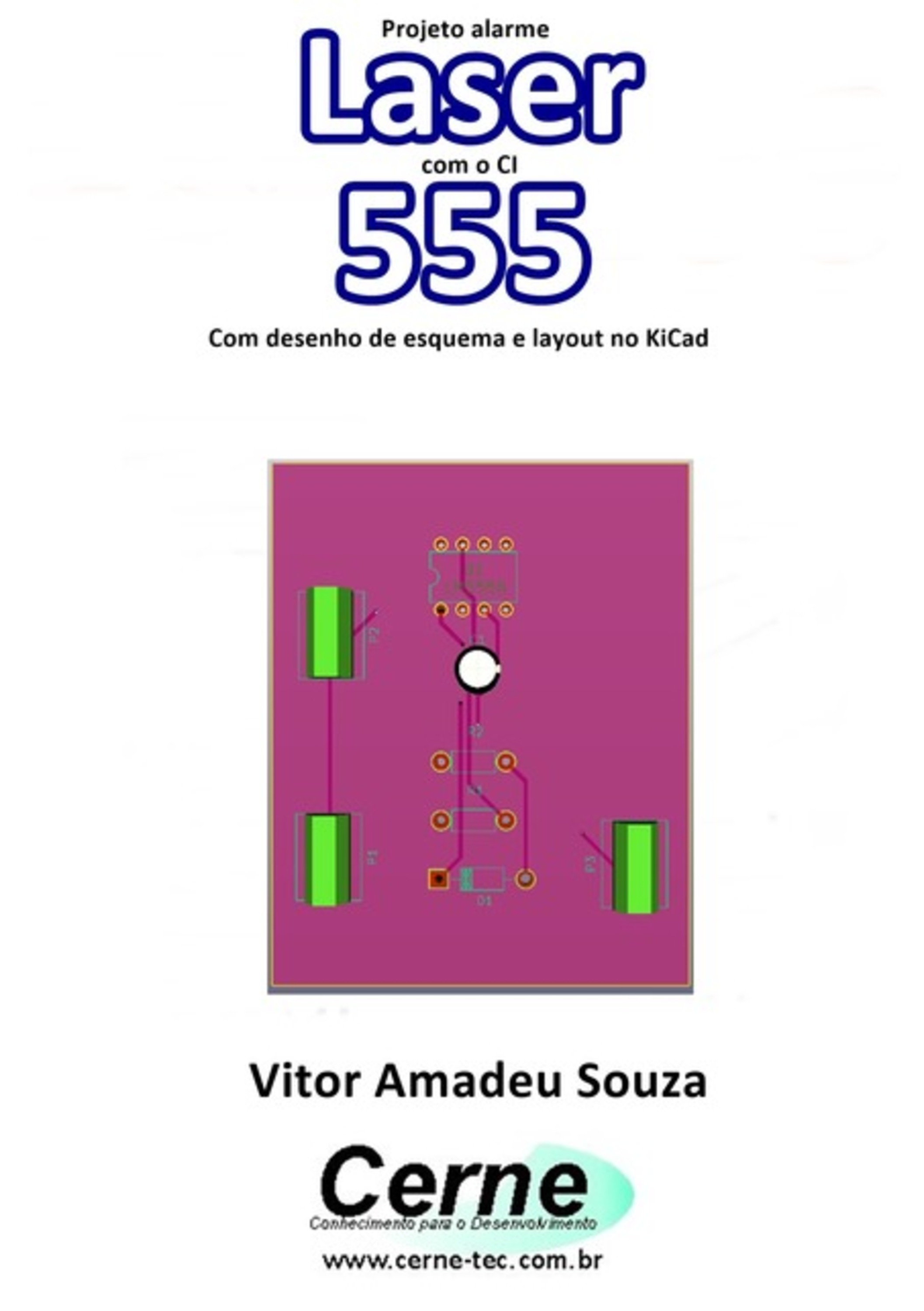 Projeto Alarme Laser Com O Ci 555 Com Desenho De Esquema E Layout No Kicad