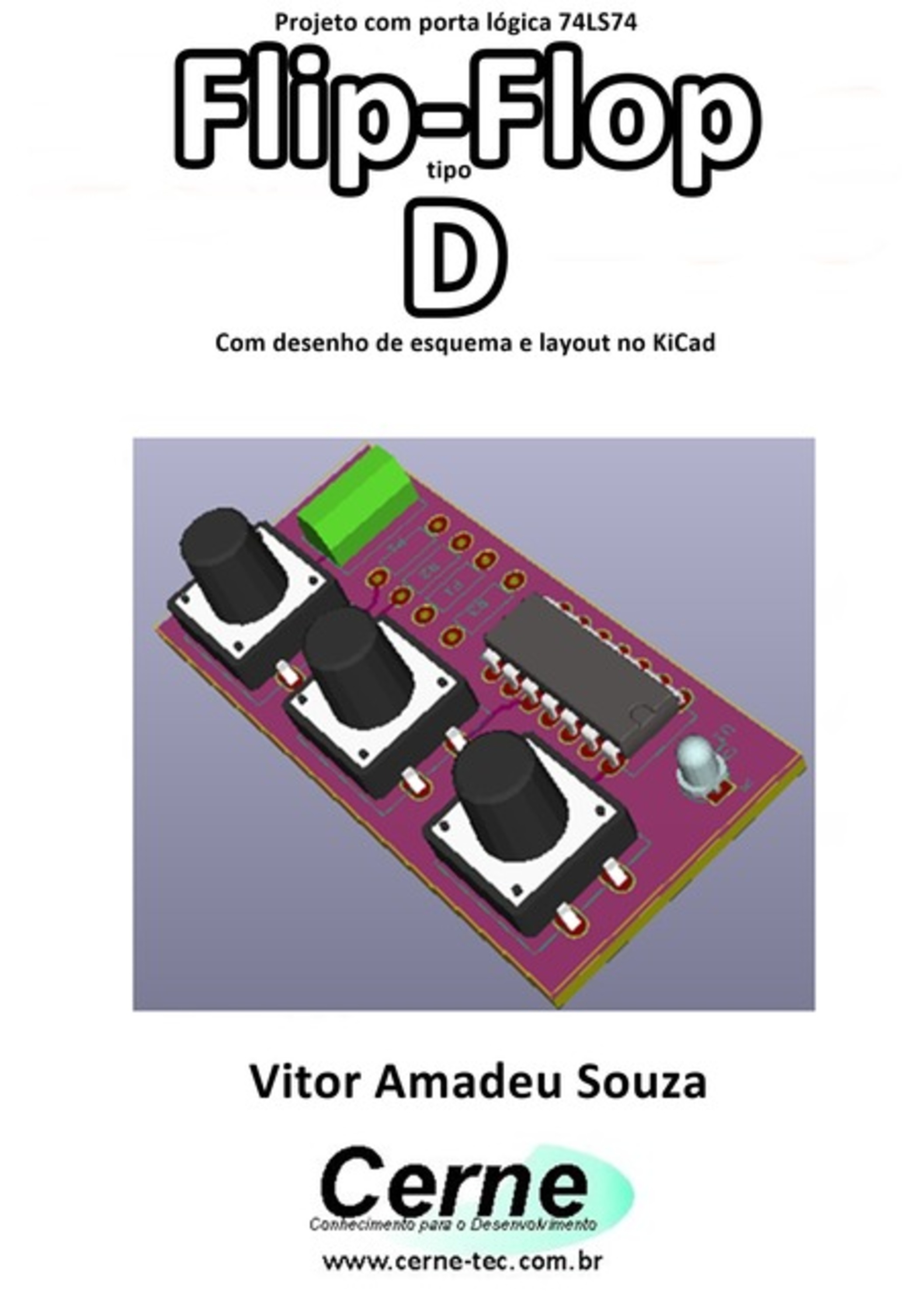 Projeto Com Porta Lógica 74ls74 Flip-flop Tipo D Com Desenho De Esquema E Layout No Kicad