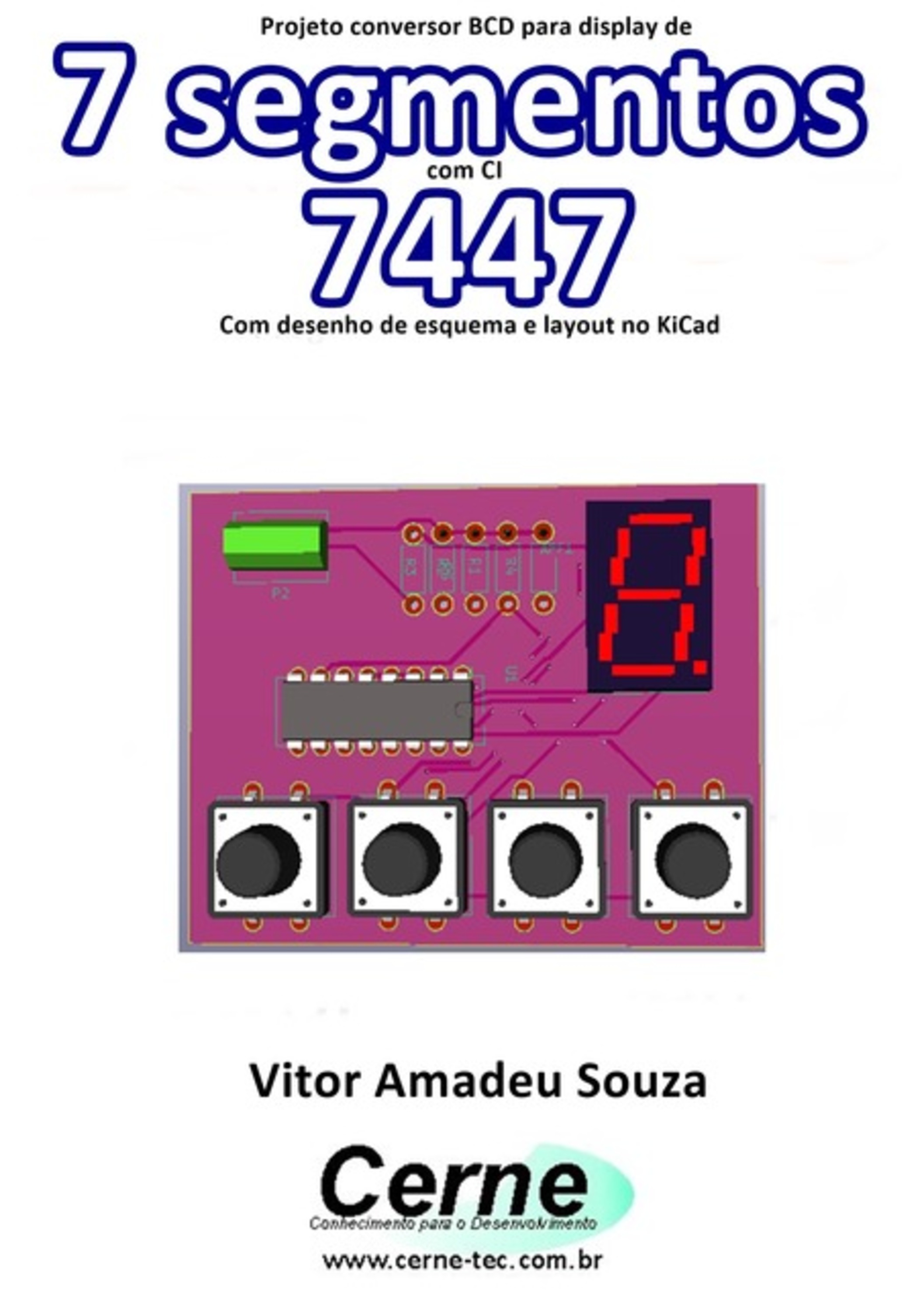 Projeto Conversor Bcd Para Display De 7 Segmentos Com Ci 7447 Com Desenho De Esquema E Layout No Kicad