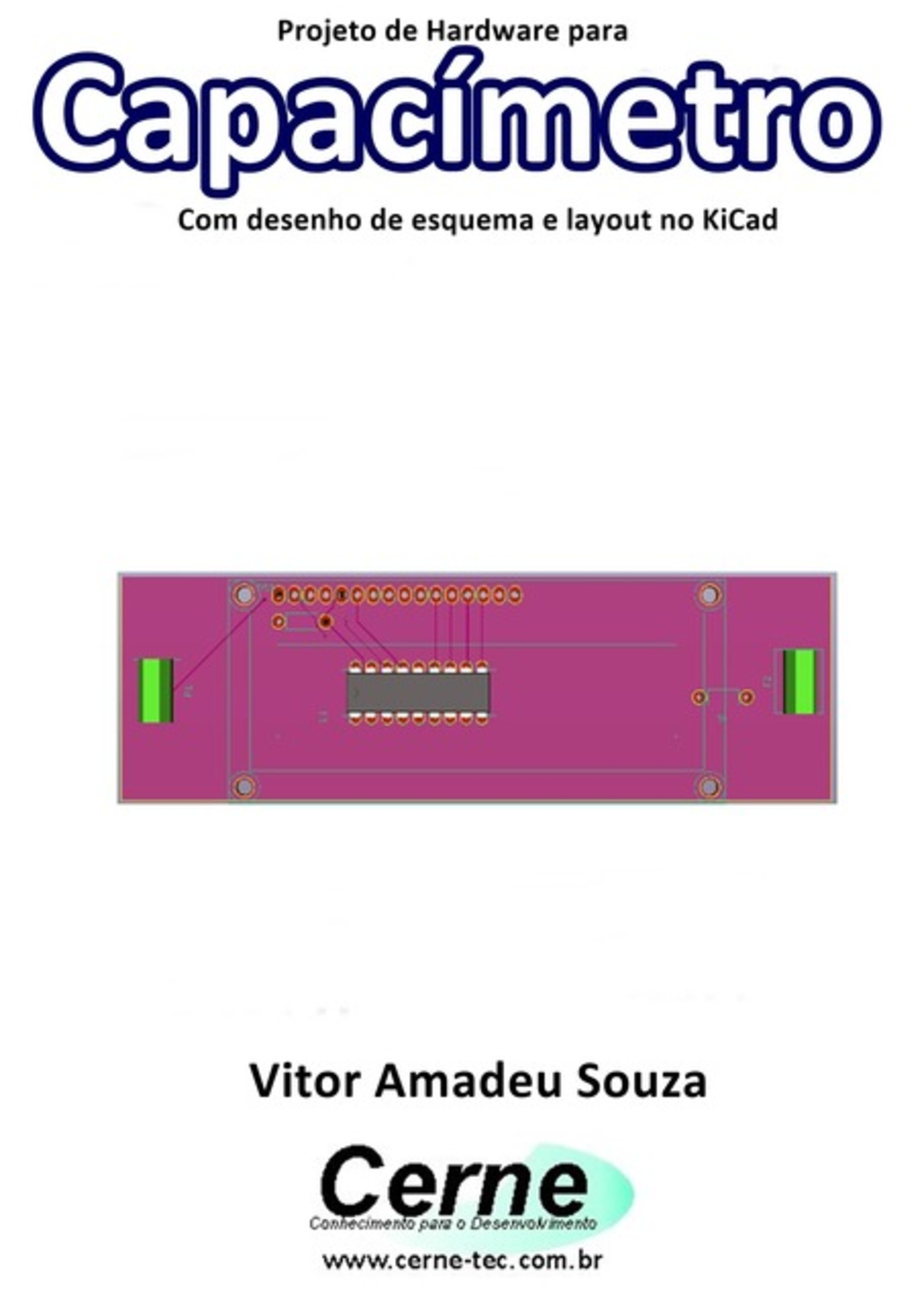 Projeto De Hardware Para Capacímetro Com Desenho De Esquema E Layout No Kicad