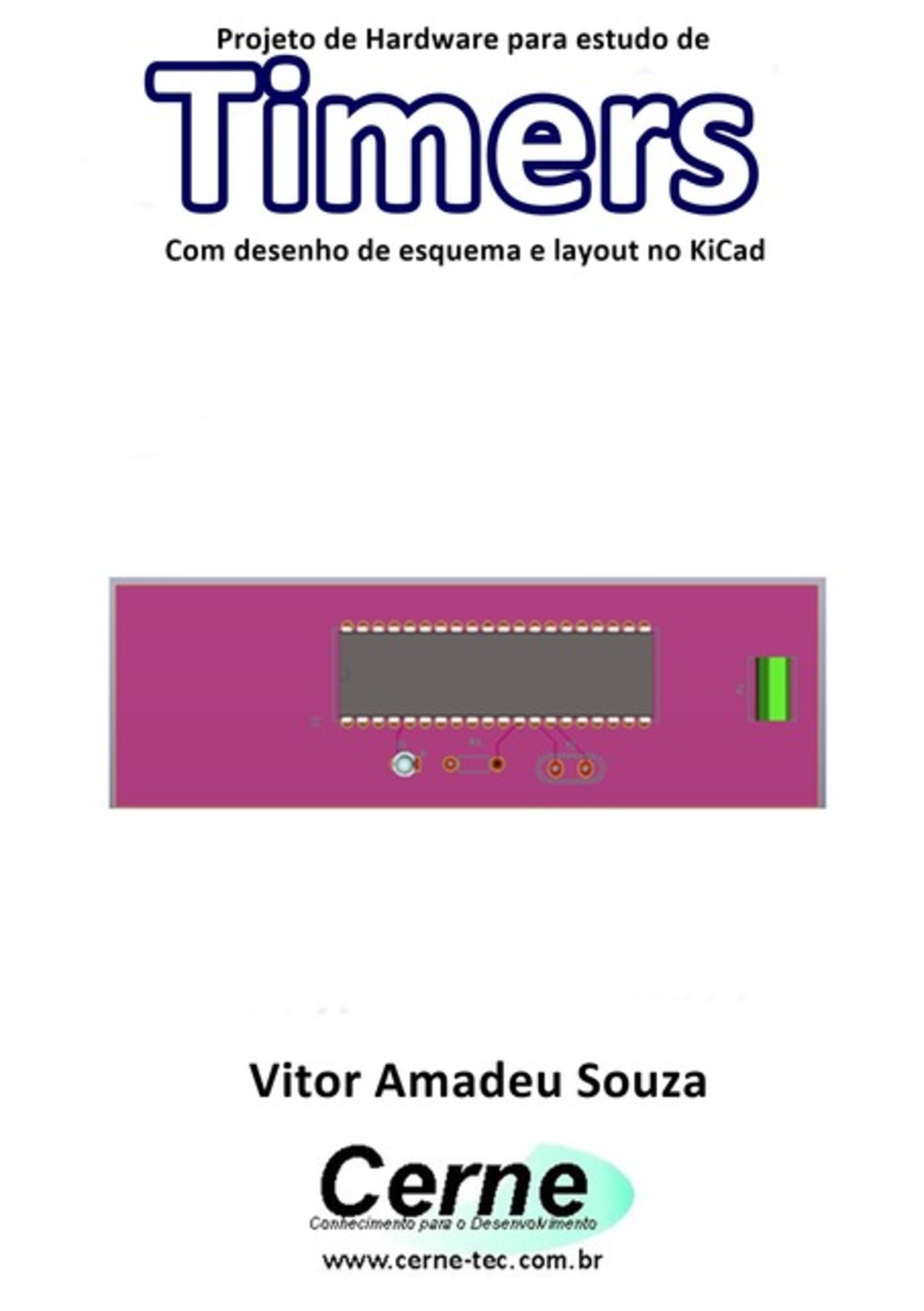 Projeto De Hardware Para Estudo De Timers Com Desenho De Esquema E Layout No Kicad