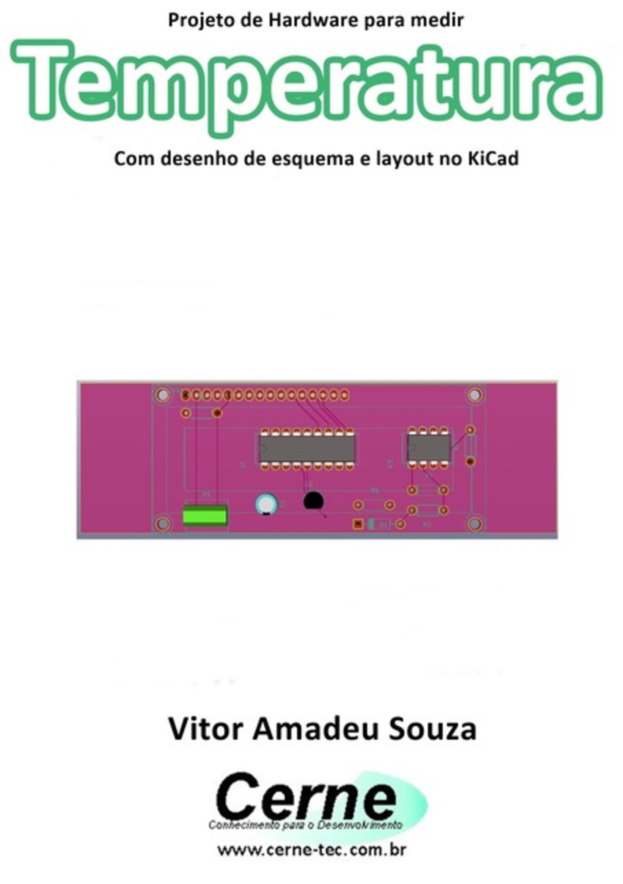 Projeto De Hardware Para Medir Temperatura Com 1n4148 E Desenho De Esquema E Layout No Kicad