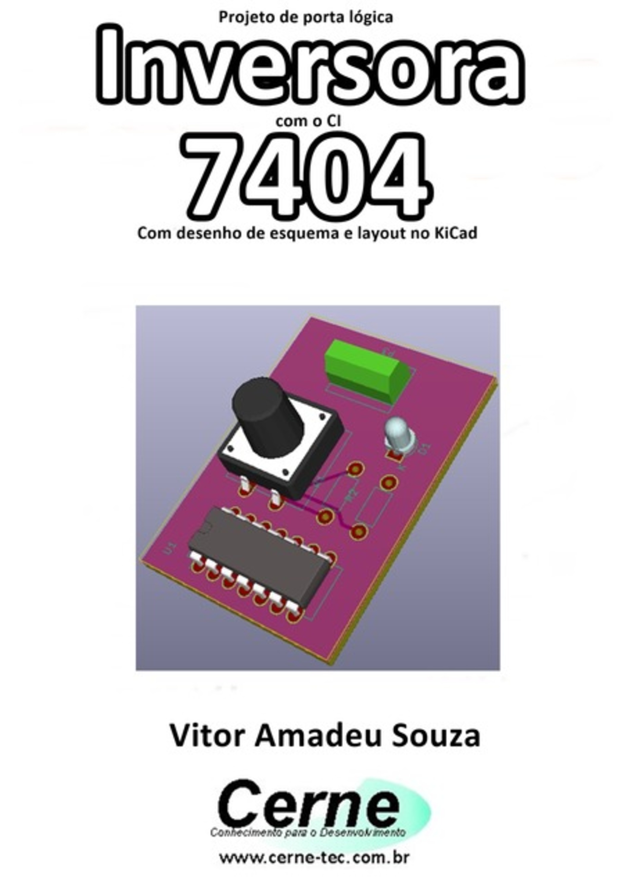 Projeto De Porta Lógica Inversora Com O Ci 7404 Com Desenho De Esquema E Layout No Kicad