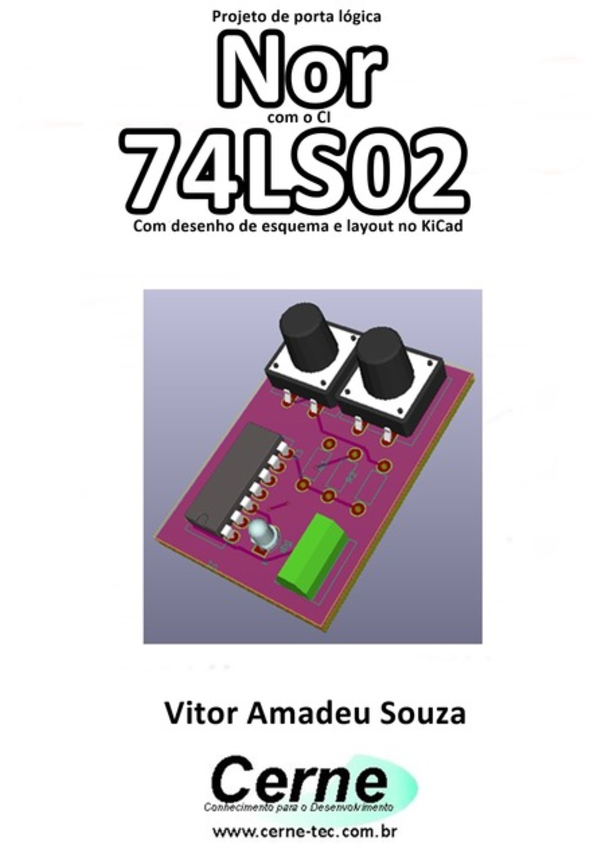 Projeto De Porta Lógica Nor Com O Ci 74ls02 Com Desenho De Esquema E Layout No Kicad