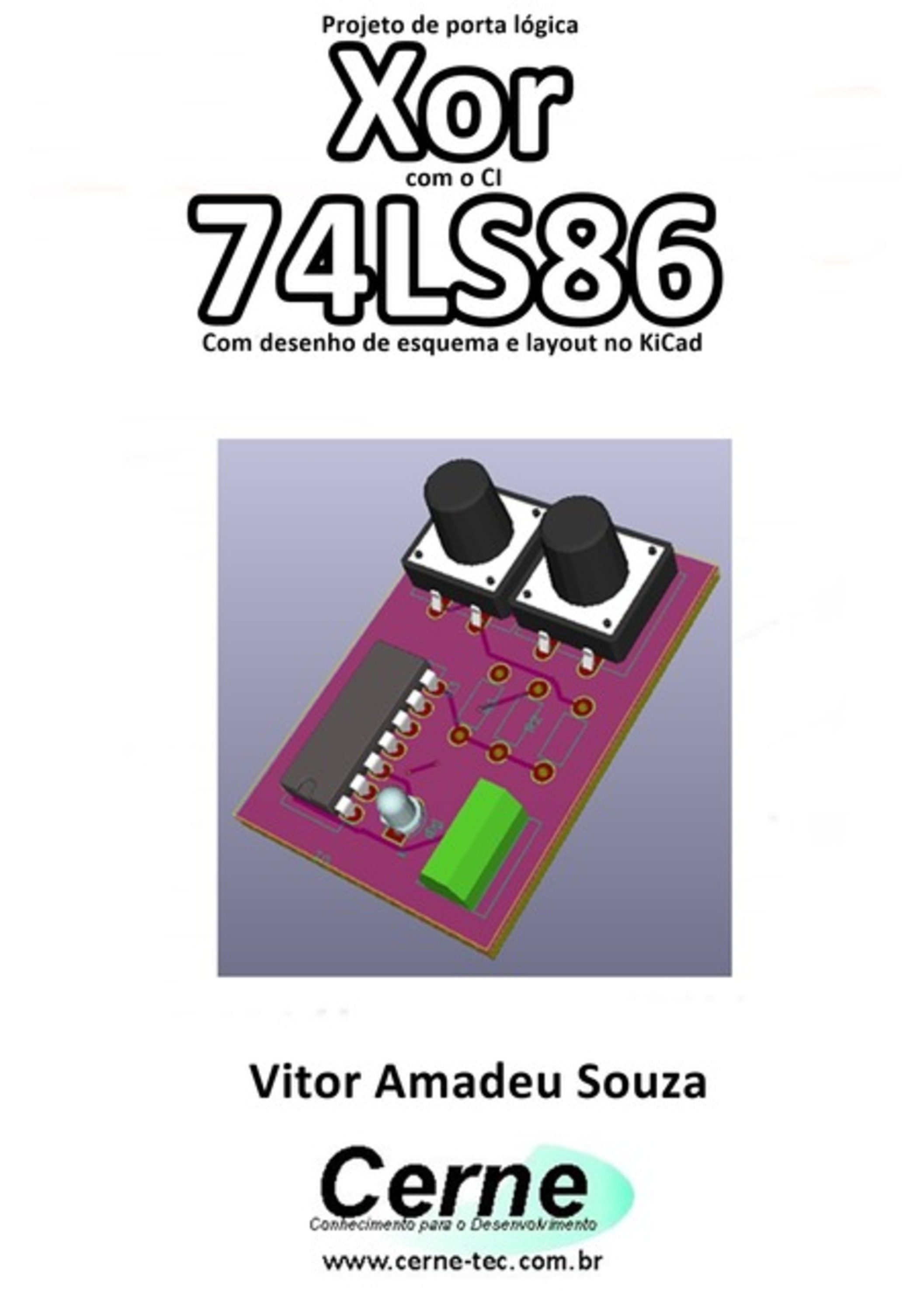 Projeto De Porta Lógica Xor Com O Ci 74ls86 Com Desenho De Esquema E Layout No Kicad